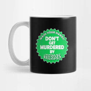 Wash Your Hands. Don't Get Murdered by Germs Mug